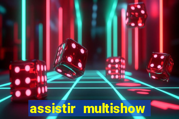 assistir multishow ao vivo de graça